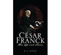 César Franck: His Life and Times