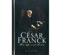 Cesar Franck: His Life And Times (Hardcover) R J Stove, (Auteur)