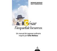 César, l'imparfait heureux - Un manuel de sagesse ordinaire inspiré par Gitta Mallasz