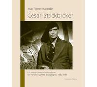 César - Stockbroker : Un réseau franco-britannique en Franche-Comté Bourgogne 1941-1944