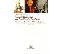 Cesare beccaria ou l'utilite du bonheur Francis Teitgen (Auteur)