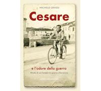 Cesare e l'odore della guerra. Ritratto di una famiglia tra guerra e liberazione