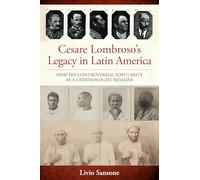 Cesare Lombroso’s Legacy in Latin America: How His Controversial Popularity as a Criminologist Remains