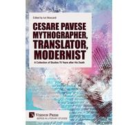 Cesare Pavese Mythographer, Translator, Modernist