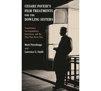 Cesare Pavese’s Film Treatments for the Dowling Sisters: Translations, Correspondence, Interviews, and the Film That Never Was