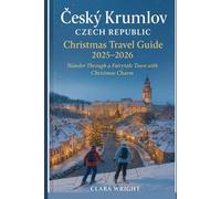 Český Krumlov Czech Republic Christmas Travel Guide 2025-2026: Wander Through a Fairytale Town with Christmas Charm