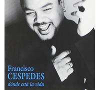 Cespedes, Francisco - Donde Esta La Vida