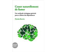 Cesser naturellement de fumer Une méthode écologique générale pour se libérer des dépendances - Nicolas Bonvin - Planete Sante - broché - Guide