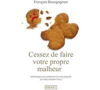 Cessez de faire votre propre malheur François Bourgognon (Auteur)