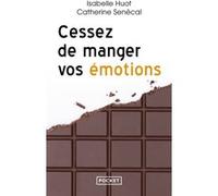 Cessez de manger vos émotions Isabelle Huot (Auteur), Catherine Senecal (Auteur), Sophie Grégoire-Trudeau (Préface)