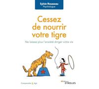 Cessez de nourrir votre tigre – Ne laissez plus l'anxiété diriger votre vie – Groupe Eyrolles