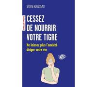 Cessez de nourrir votre tigre Ne laissez plus l'anxiété diriger votre vie - Sylvie Rousseau - Eyrolles - Poche - Guide