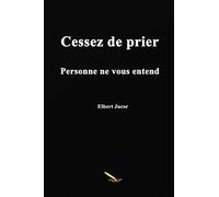 Cessez de prier Personne ne vous entend