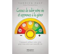 Cessez De Subir Votre Vie Et Apprenez À La Gérer - Comment Utiliser Votre Vécu Pour Vous Créer Une Nouvelle Vie
