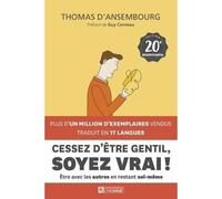 CESSEZ D'ETRE GENTIL, SOYEZ VRAI ! EDITION 20E ANNIVERSAIRE, Ansembourg Thomas d'