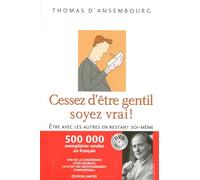 Cessez d'être gentil soyez vrai ! : Etre avec les autres en restant soi-même (1DVD inclus)