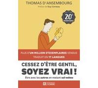 Cessez d'être gentil, soyez vrai ! - Le best-seller de Thomas d'Ansembourg sur la Communication Non Violente Thomas D'Ansembourg (Auteur), Guy Corneau (Préface)