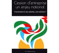 Cession d’entreprise : un enjeu national: Transmettre à ses salariés, une solution ?
