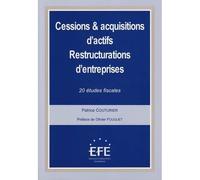 CESSIONS ET ACQUISITIONS D'ACTIFS - RESTRUCTURATIONS D'ENTREPRISES: 20 ÉTUDES FISCALES