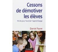 Cessons de démotiver les élèves: 18 clés pour favoriser l'apprentissage