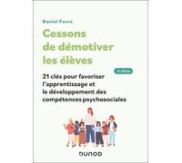 Cessons De Démotiver Les Élèves - 21 Clés Pour Favoriser L'apprentissage Et Le Développement Des Compétences Psychosociales