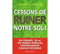 Frédéric Denhez – Cessons de ruiner notre sol ! – Essai – Broché