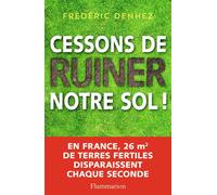 Cessons de ruiner notre sol ! - Frédéric Denhez - Flammarion - broché - Essai