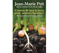 CESSONS DE TUER POUR NOURRIR L HOMME: Pour en finir avec les pesticides