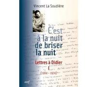 C'est à la nuit de briser la nuit : lettres à Didier, tome 1 (1964-1974) Vincent La Soudière (Auteur)