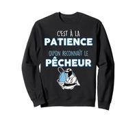 C'est À La Patience Qu'on Reconnaît Le Pêcheur Sagesse Pêche Sweatshirt