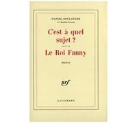 C'est A Quel Sujet ? Suivi De Le Roi Fanny