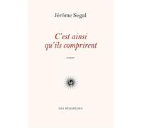 C'est ainsi qu'ils comprirent - Jérôme Segal - Les Perseides - broché - Roman