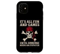 C'est amusant et amusant jusqu'à ce que quelqu'un ait besoin d'un cache-œil amusant Coque pour iPhone 11