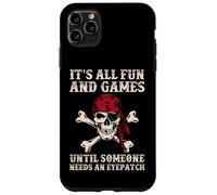 C'est amusant et amusant jusqu'à ce que quelqu'un ait besoin d'un cache-œil amusant Coque pour iPhone 11 Pro Max
