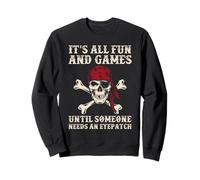 C'est amusant et amusant jusqu'à ce que quelqu'un ait besoin d'un cache-œil amusant Sweatshirt