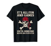 C'est amusant et amusant jusqu'à ce que quelqu'un ait besoin d'un cache-œil amusant T-Shirt