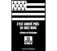 C'EST ARRIVÉ PRÈS DE CHEZ NOUS: Crimes en Bretagne