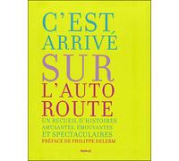C'est arrivé sur l'autoroute Un recueil d histoires amusantes, emouvantes et spectaculaires - Collectif - Textuel - broché - Essai