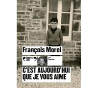 C'est aujourd'hui que je vous aime François Morel (Auteur), François Morel (Lu par)
