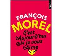 C'est aujourd'hui que je vous aime François Morel (Auteur)