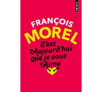 C'est aujourd'hui que je vous aime - François Morel - Points - Poche - Roman