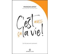 C'est aussi ça la vie ! L'art de percevoir autrement