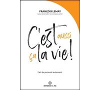 C'est aussi ça la vie ! L'art de percevoir autrement - François Lemay - Ecoute Ton Corps - broché - Guide