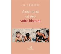 C'est aussi un peu votre histoire - Julie Degenne - Trois Colonnes - broché - Autobiographie