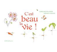 Virginie Aladjidi – C'est beau la vie ! – Document jeunesse – Cartonné – Actes Sud Jeunesse