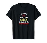 C'est Bien Que tu n'aimes Pas Le Football T-Shirt