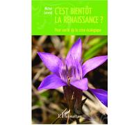 C'est bientôt la renaissance ? Pour sortir de la crise écologique - Michel Lerond - L'harmattan - broché - Essai
