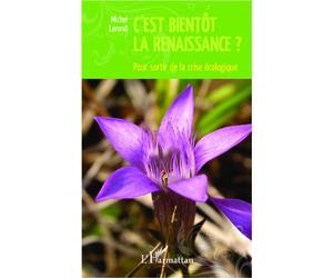 C'est bientôt la renaissance ? Pour sortir de la crise écologique - Michel Lerond - L'harmattan - broché - Essai