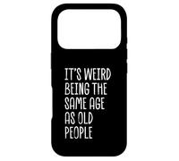 C'est Bizarre d'avoir Le même âge Que des Personnes âgées, drôle et Sarcastique Coque pour iPhone 17 Pro