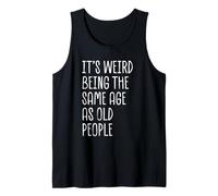 C'est Bizarre d'avoir Le même âge Que des Personnes âgées, drôle et Sarcastique Débardeur